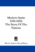modern spain 1788-1898: the story of the nations (en Inglés)