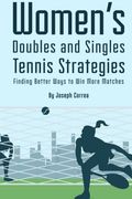 Womens Doubles and Singles Tennis Strategies: Finding Better Ways to win More Matches (en Inglés)