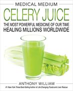 Medical Medium Celery Juice: The Most Powerful Medicine of our Time Healing Millions Worldwide (en Inglés)