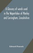 A glossary of words used in the Wapentakes of Manley and Corringham, Lincolnshire (en Inglés)