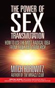 The Power of sex Transmutation: How to use the Most Radical Idea From Think and Grow Rich (en Inglés)