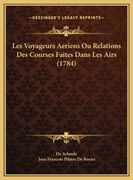 Les Voyageurs Aeriens Ou Relations Des Courses Faites Dans Les Airs (1784) (en Francés)