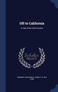Off to California: A Tale of the Gold Country (en Inglés)