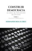 Construir Democracia 50 Años de Periodismo de Opinion Tomo i