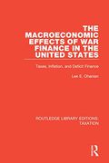 The Macroeconomic Effects of war Finance in the United States: Taxes, Inflation, and Deficit Finance (Routledge Library Editions: Taxation) (en Inglés)