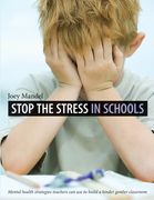 Stop the Stress in Schools: Mental Health Strategies Teachers Can Use to Build a Kinder, Gentler Classroom (en Inglés)