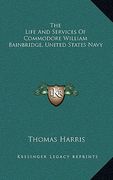 the life and services of commodore william bainbridge, united states navy (en Inglés)