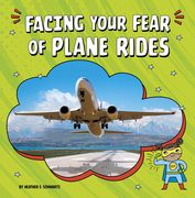 Facing Your Fear of Plane Rides (Facing Your Fears) (en Inglés)