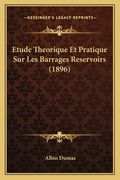 Etude Theorique Et Pratique Sur Les Barrages Reservoirs (1896) (en Francés)