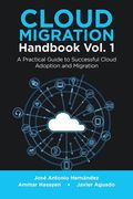 Cloud Migration Handbook Vol. 1: A Practical Guide to Successful Cloud Adoption and Migration (en Inglés)