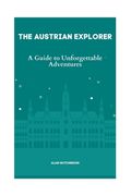 The Austrian Explorer: A Guide to Unforgettable Adventures (en Inglés)