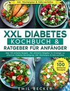 XXL Diabetes Kochbuch & Ratgeber für Anfänger: Über 100 einfache Rezepte - Der ultimative Ratgeber für Einsteiger zur effektiven Diabetes-Bewältigung (en Alemán)