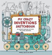 My Crazy Inventions Sketchbook: 50 Awesome Drawing Activities for Young Inventors (en Inglés)