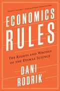 Economics Rules: The Rights and Wrongs of the Dismal Science (en Anglais)