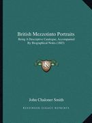 british mezzotinto portraits: being a descriptive catalogue, accompanied by biographical notes (1883) (en Inglés)