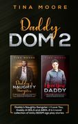 Daddy Dom 2: Daddy's Naughty Gangster + I Love You, Daddy A DDLG and ABDL 2 in 1 novel collection of kinky BDSM age play stories 
