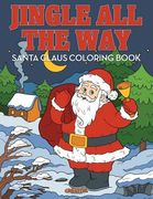 Jingle All the Way Santa Claus Coloring Book (en Inglés)
