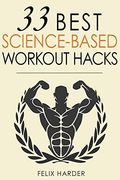 Workout: 33 Best Science-Based Workout Hacks: Volume 7 (Bodybuilding Series) (en Inglés)