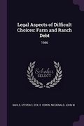 Legal Aspects of Difficult Choices: Farm and Ranch Debt: 1986 (en Inglés)