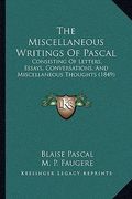 the miscellaneous writings of pascal the miscellaneous writings of pascal: consisting of letters, essays, conversations, and miscellaneconsisting of l