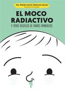 El Moco Radiactivo: Y Otros Desvelos de Padres Primerizos