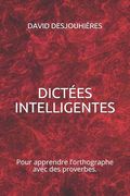 Dictées Intelligentes: Pour apprendre l'orthographe avec des proverbes. (en Francés)