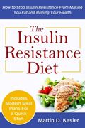 The Insulin Resistance Diet: How to Stop Insulin Resistance From Making You Fat and Ruining Your Health (en Inglés)