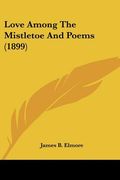 love among the mistletoe and poems (1899) (en Inglés)