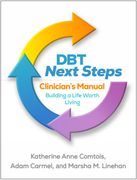 DBT Next Steps Clinician's Manual. Building a Life Worth Living