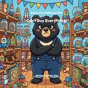 Bucky the Ambitious Bear Can't Buy Everything!. A Story About Choosing, Saving, and Being Ambitious (en Inglés)