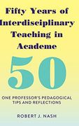 Fifty Years of Interdisciplinary Teaching in Academe: One Professor's Pedagogical Tips and Reflections (en Inglés)