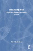 Indianizing India: Thinkers Whose Ideas Shaped a Nation (en Inglés)