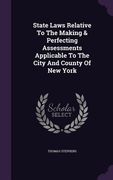 State Laws Relative To The Making & Perfecting Assessments Applicable To The City And County Of New York (en Inglés)