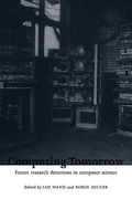 Computing Tomorrow Hardback: Future Research Directions in Computer Science (en Inglés)