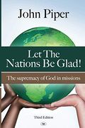 Let the Nations be Glad: The Supremacy of god in Missions (en Inglés)
