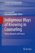 Indigenous Ways of Knowing in Counseling: Theory, Research, and Practice (International and Cultural Psychology) (en Inglés)
