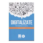 Digitalízate. Cómo Digitalizar tu Empresa