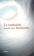 La Confesión Frecuente: Instrucciones, Meditaciones y Oraciones Para la Frecuente Recepción del Sacramento de la Penitencia