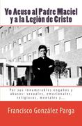 yo acuso al padre maciel y a la legion de cristo