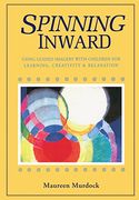 Spinning Inward: Using Guided Imagery With Children for Learning, Creativity and Relaxation (en Inglés)