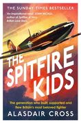 The Spitfire Kids: The Generation Who Built, Supported and Flew Britain's Most Beloved Fighter (en Inglés)