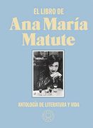El Libro de ana María Matute: Antología de Literatura y Vida
