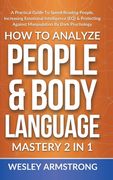 How To Analyze People & Body Language Mastery 2 in 1: A Practical Guide To Speed Reading People, Increasing Emotional Intelligence (EQ) & Protecting A (en Inglés)