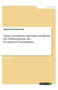 Clicks versus Bricks oder Clicks and Bricks? Die Offlineexpertise der E-Commerce-Unternehmen (en Alemán)
