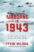 Airborne in 1943: The Daring Allied air Campaign Over the North sea (en Inglés)