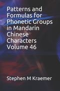 Patterns and Formulas for Phonetic Groups in Mandarin Chinese Characters Volume 46 (en Inglés)