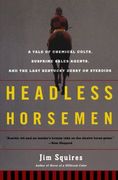 headless horsemen,a tale of chemical colts, subprime sales agents, and the last kentucky derby on steroids (en Inglés)