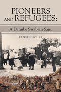 Pioneers and Refugees: A Danube Swabian Saga (en Inglés)