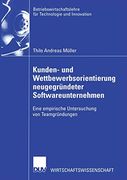 Kunden- und Wettbewerbsorientierung Neugegründeter Softwareunternehmen: Eine Empirische Untersuchung von Teamgründungen (en Alemán)