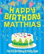 Happy Birthday Matthias - The Big Birthday Activity Book: Personalized Children's Activity Book